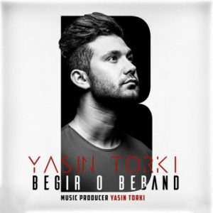 Yasin Torki – Begir O Beband