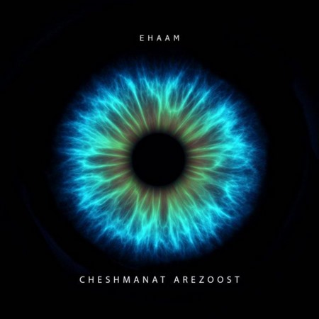 Ehaam – Cheshmanat Arezoost