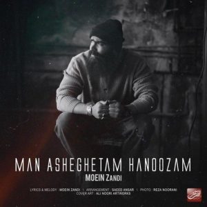 Moein Z – Man Asheghetam Hanoozam