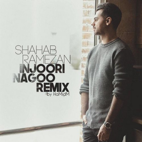 Shahab Ramezan – Injoori Nagoo (HaMidM Remix)