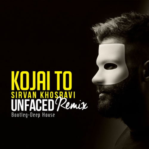 Sirvan Khosravi – Kojaei To (Unfaced Remix)