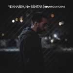 Kian Pourtorab – Ye Khabeh, Na Bishtar