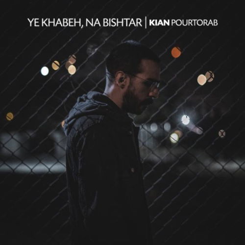 Kian Pourtorab – Ye Khabeh, Na Bishtar