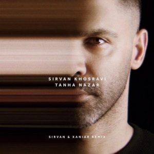 Sirvan Khosravi – Tanha Nazar (Sirvan & Xaniar Remix)
