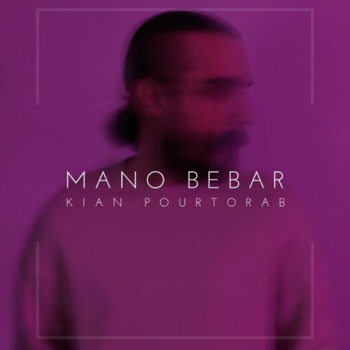 Kian Pourtorab – Mano Bebar