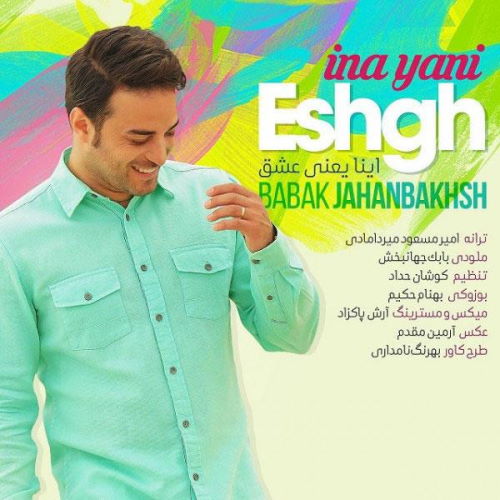 Babak Jahanbakhsh – Ina Yani Eshgh
