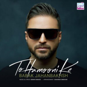 Babak Jahanbakhsh – To Hamooni Ke