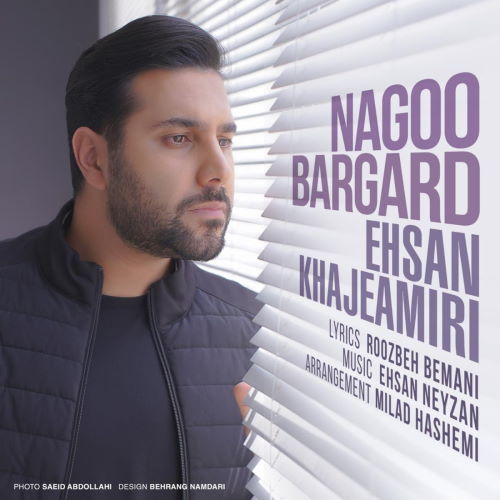 Ehsan Khajeh Amiri – Nagoo Bargard