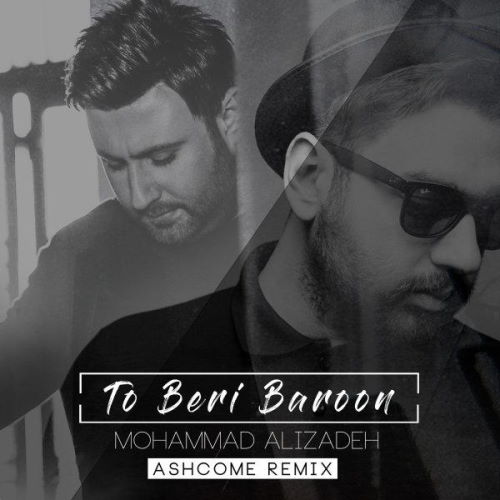 Mohammad Alizadeh – To Beri Baroon (Ashcome Remix)
