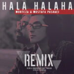 Morteza & Mostafa Pashaei – Hala Halaha (Remix)