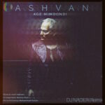 Ashvan – Age Mimoondi (Naderi Remix)