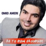 Omid Ameri – Ba To Man Aroomam