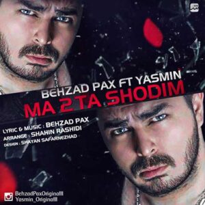 behzad pax & yasmin – ma 2ta shodim