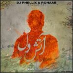 Dj Phellix & Rohaab – Atashe Del
