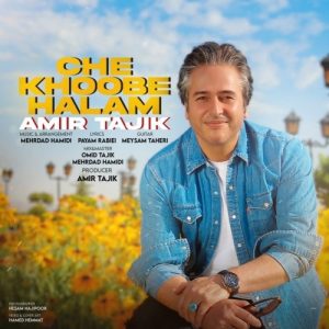 Amir Tajik – Che Khoobe Halam