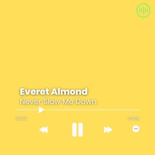 Everet Almond – Never Slow Me Down
