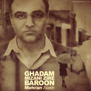 Mehran Atash – Ghadam Mizani Zire Baroon