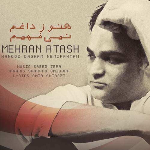 Mehran Atash – Hanooz Dagham Nemifahmam