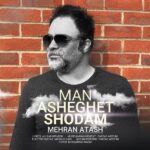 Mehran Atash – Man Asheghet Shodam