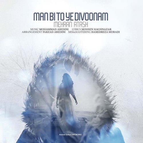 Mehran Atash – Man Bi To Ye Divoonam