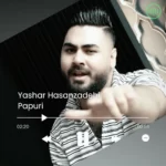 Yashar Hasanzadeh – Papuri