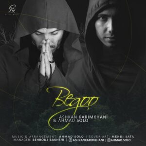 Ahmad Solo – Begoo (Ft Ashkan Karimkhani)