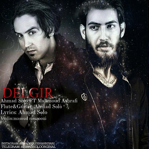 Ahmad Solo – Delgir (Ft Mahmoud Ashrafi)