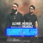 Ali Mir – Havaye Delam (Ft Mehran Khakbaz)