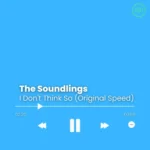 The Soundlings – I Don’t Think So (Original Speed)