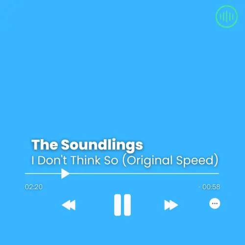 The Soundlings – I Don’t Think So (Original Speed)