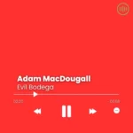 Adam MacDougall – Evil Bodega