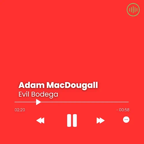 Adam MacDougall – Evil Bodega