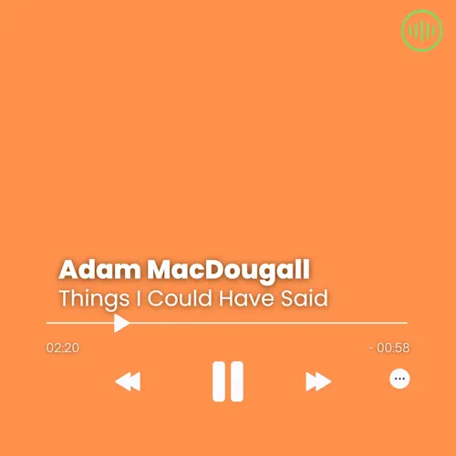 Adam MacDougall – Things I Could Have Said