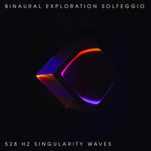 Binaural Exploration Solfeggio – 528 Hz Singularity Wave