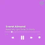 Everet Almond – Read My Lips Time To Party