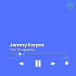 Jeremy Korpas – Toy Shopping