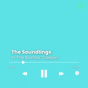 The Soundlings – In The Bushes Creepin’