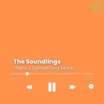 The Soundlings – There’s Something More