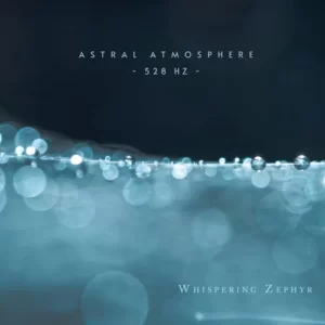 Whispering Zephyr – 528 Hz Astral Atmosphere